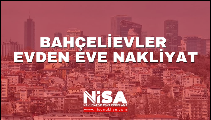 Bahçelievler Evden Eve Nakliyat