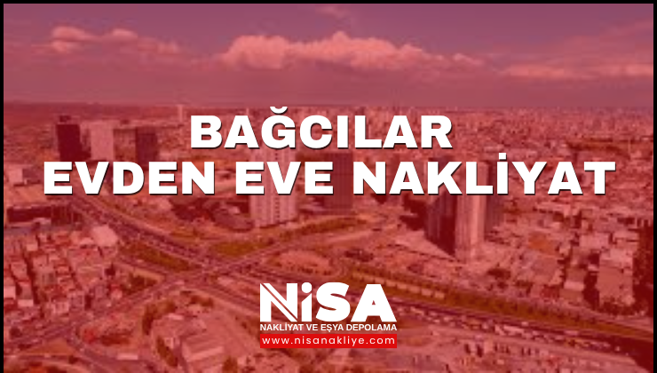 Bağcılar Evden Eve Nakliyat