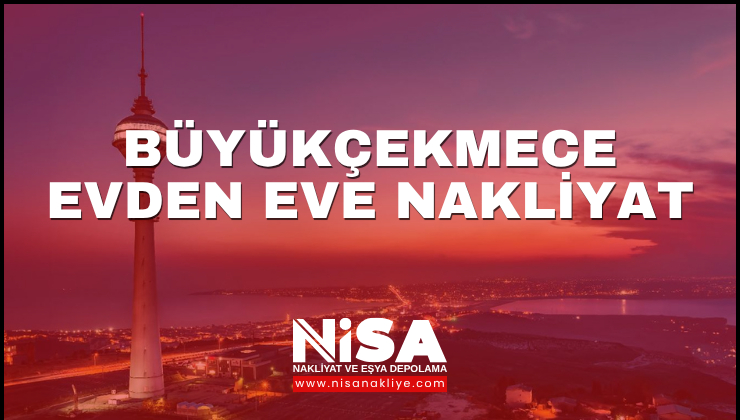 Büyükçekmece Evden Eve Nakliyat