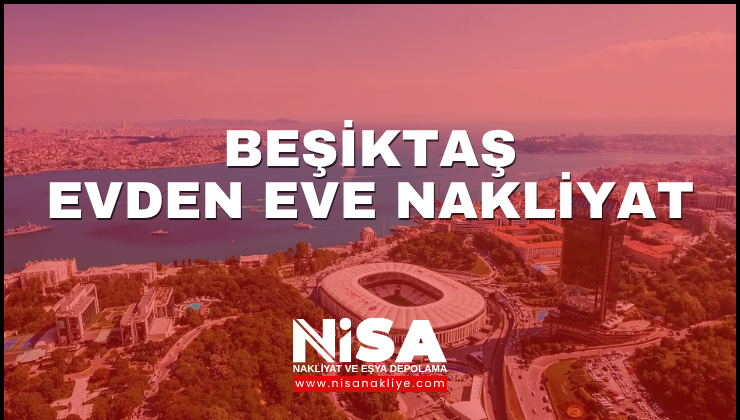 Beşiktaş Evden Eve Nakliyat
